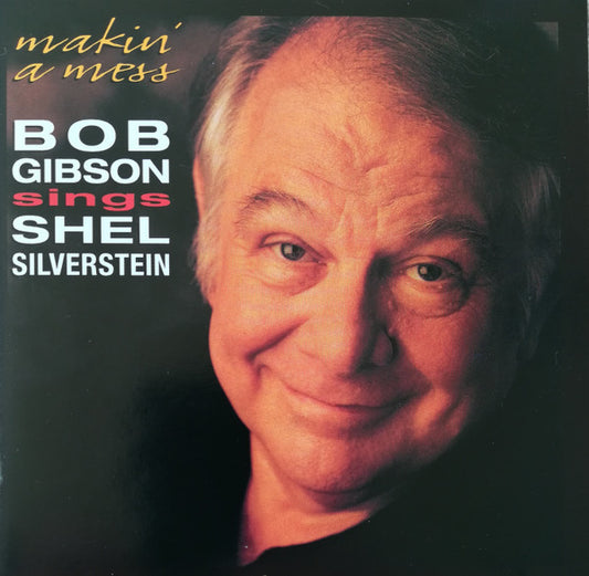 Bob Gibson - Makin' A Mess: Bob Gibson Sings Shel Silverstein - CD